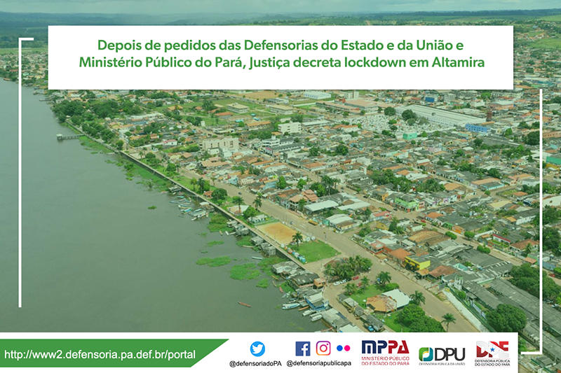 Depois de pedidos das Defensorias do Estado e da União e Ministério Público do Pará, Justiça decreta lockdown em Altamira